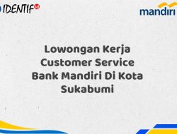 Lowongan Kerja Customer Service Bank Mandiri Di Kota Sukabumi Tahun 2025 (Resmi)
