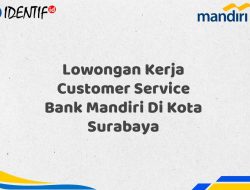 Lowongan Kerja Customer Service Bank Mandiri Di Kota Surabaya Tahun 2025 (Ayo Daftar Sekarang)