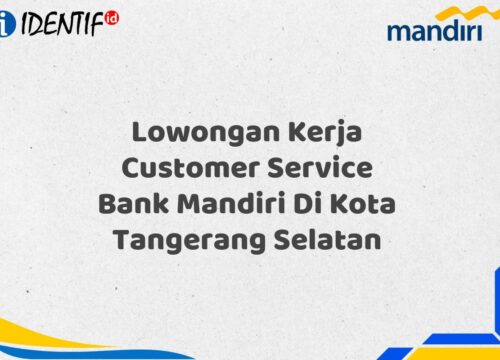 Lowongan Kerja Customer Service Bank Mandiri Di Kota Tangerang Selatan Tahun 2025