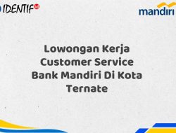 Lowongan Kerja Customer Service Bank Mandiri Di Kota Ternate Tahun 2025 (Buruan Daftar Sekarang)