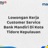 Lowongan Kerja Customer Service Bank Mandiri Di Kota Tidore Kepulauan Tahun 2025 (Lamar Sekarang)