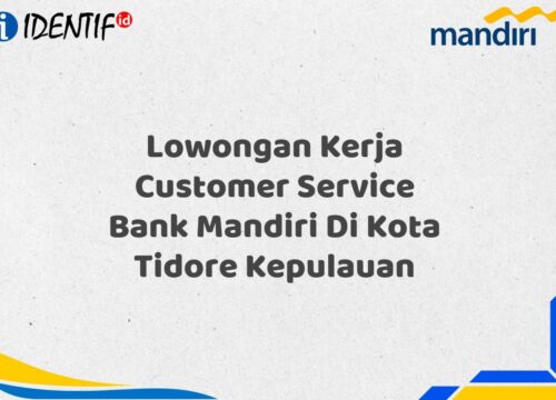 Lowongan Kerja Customer Service Bank Mandiri Di Kota Tidore Kepulauan Tahun 2025 (Lamar Sekarang)
