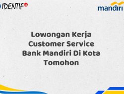 Lowongan Kerja Customer Service Bank Mandiri Di Kota Tomohon Tahun 2025 (Apply Now)