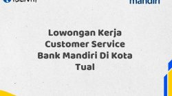 Lowongan Kerja Customer Service Bank Mandiri Di Kota Tual Tahun 2025