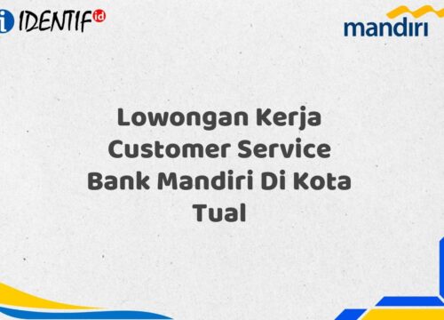 Lowongan Kerja Customer Service Bank Mandiri Di Kota Tual Tahun 2025