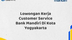 Lowongan Kerja Customer Service Bank Mandiri Di Kota Yogyakarta