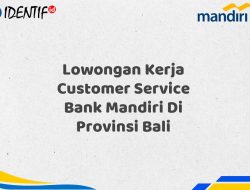 Lowongan Kerja Customer Service Bank Mandiri Di Provinsi Bali Tahun 2025 (Apply Now)