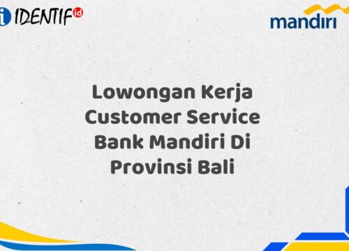Lowongan Kerja Customer Service Bank Mandiri Di Provinsi Bali Tahun 2025 (Apply Now)