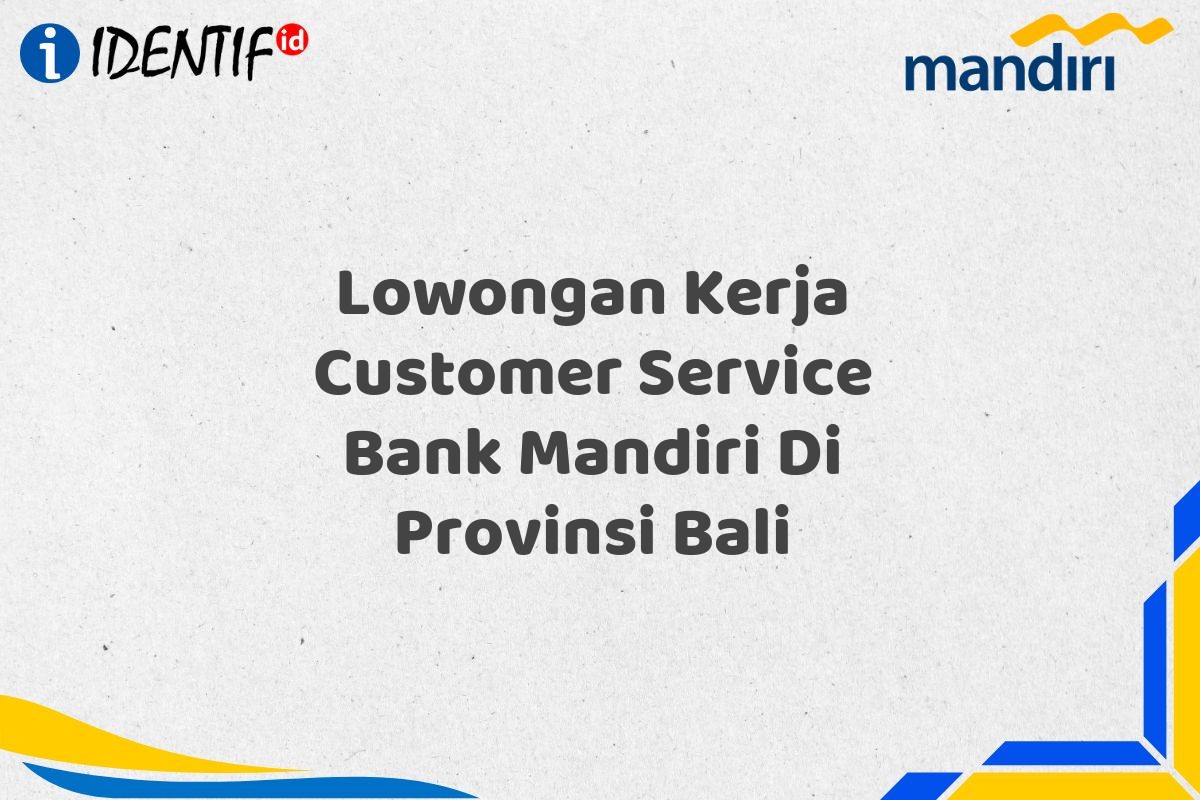 Lowongan Kerja Customer Service Bank Mandiri Di Provinsi Bali