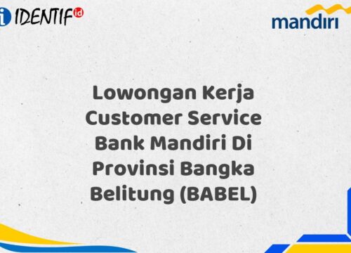 Lowongan Kerja Customer Service Bank Mandiri Di Provinsi Bangka Belitung (BABEL) Tahun 2025 (Yang Wajib Anda Ketahui)