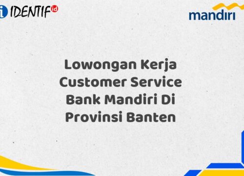Lowongan Kerja Customer Service Bank Mandiri Di Provinsi Banten Tahun 2025 (Apply Now)