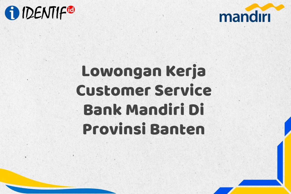 Lowongan Kerja Customer Service Bank Mandiri Di Provinsi Banten