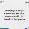 Lowongan Kerja Customer Service Bank Mandiri Di Provinsi Bengkulu Tahun 2025 (Yang Wajib Anda Ketahui)