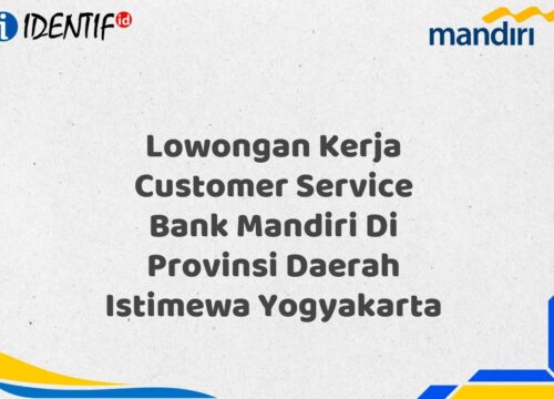 Lowongan Kerja Customer Service Bank Mandiri Di Provinsi Daerah Istimewa Yogyakarta Tahun 2025 (Ayo Daftar Sekarang)