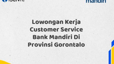 Lowongan Kerja Customer Service Bank Mandiri Di Provinsi Gorontalo