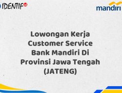 Lowongan Kerja Customer Service Bank Mandiri Di Provinsi Jawa Tengah (JATENG) Tahun 2025 (Lamar Sekarang)