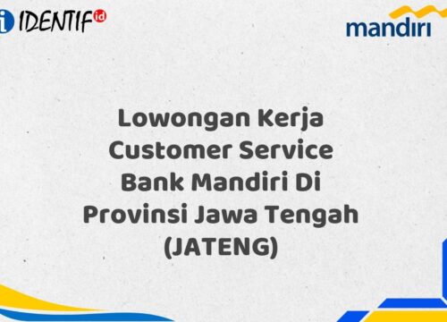 Lowongan Kerja Customer Service Bank Mandiri Di Provinsi Jawa Tengah (JATENG) Tahun 2025 (Lamar Sekarang)