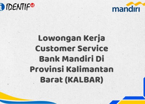 Lowongan Kerja Customer Service Bank Mandiri Di Provinsi Kalimantan Barat (KALBAR) Tahun 2025