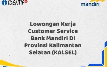 Lowongan Kerja Customer Service Bank Mandiri Di Provinsi Kalimantan Selatan (KALSEL)