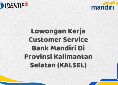 Lowongan Kerja Customer Service Bank Mandiri Di Provinsi Kalimantan Selatan (KALSEL) Tahun 2025 (Segera Daftar Sebelum Terlambat)