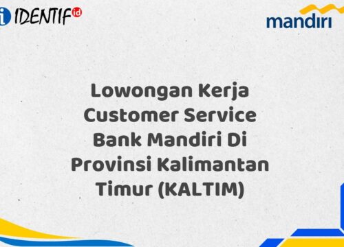 Lowongan Kerja Customer Service Bank Mandiri Di Provinsi Kalimantan Timur (KALTIM) Tahun 2025 (Yang Wajib Anda Ketahui)