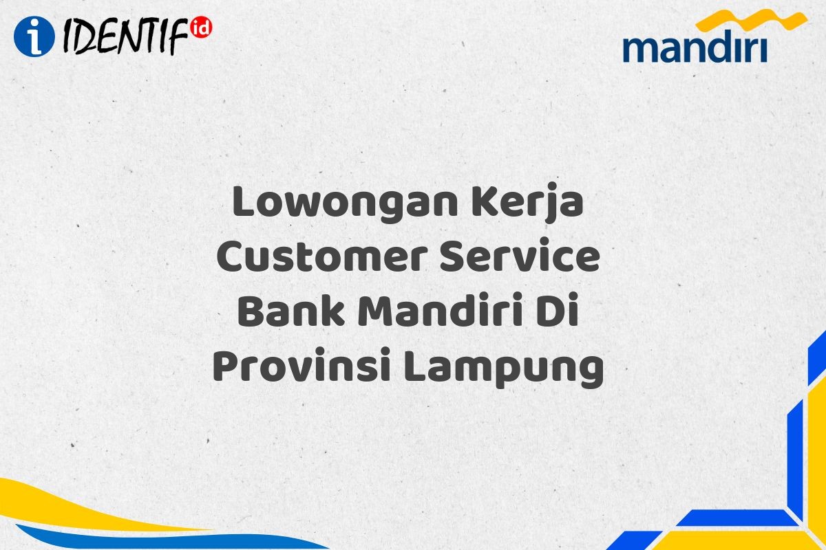 Lowongan Kerja Customer Service Bank Mandiri Di Provinsi Lampung