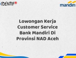 Lowongan Kerja Customer Service Bank Mandiri Di Provinsi NAD Aceh Tahun 2025 (Segera Daftar Sebelum Terlambat)