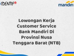 Lowongan Kerja Customer Service Bank Mandiri Di Provinsi Nusa Tenggara Barat (NTB) Tahun 2025 (Segera Daftar Sebelum Terlambat) 4 Lowongan Kerja Customer Service Bank Mandiri Di Provinsi Nusa Tenggara Barat (NTB) Tahun 2025 (Segera Daftar Sebelum Terlambat)