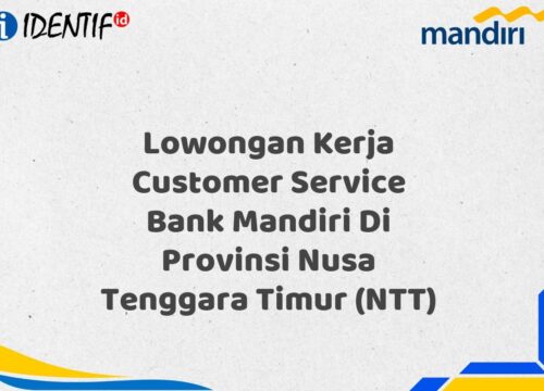 Lowongan Kerja Customer Service Bank Mandiri Di Provinsi Nusa Tenggara Timur (NTT) Tahun 2025 (Daftar Sekarang)