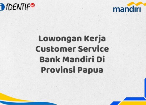 Lowongan Kerja Customer Service Bank Mandiri Di Provinsi Papua Tahun 2025