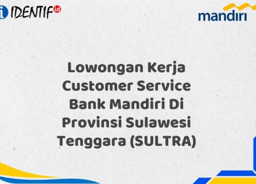 Lowongan Kerja Customer Service Bank Mandiri Di Provinsi Sulawesi Tenggara (SULTRA) Tahun 2025 (Buruan Daftar Sekarang)