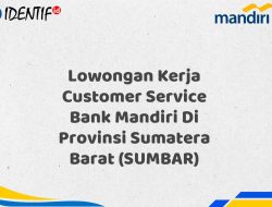 Lowongan Kerja Customer Service Bank Mandiri Di Provinsi Sumatera Barat (SUMBAR) Tahun 2025 (Buruan Daftar Sekarang)