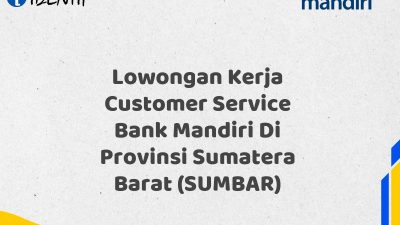 Lowongan Kerja Customer Service Bank Mandiri Di Provinsi Sumatera Barat (SUMBAR) Tahun 2025 (Buruan Daftar Sekarang)