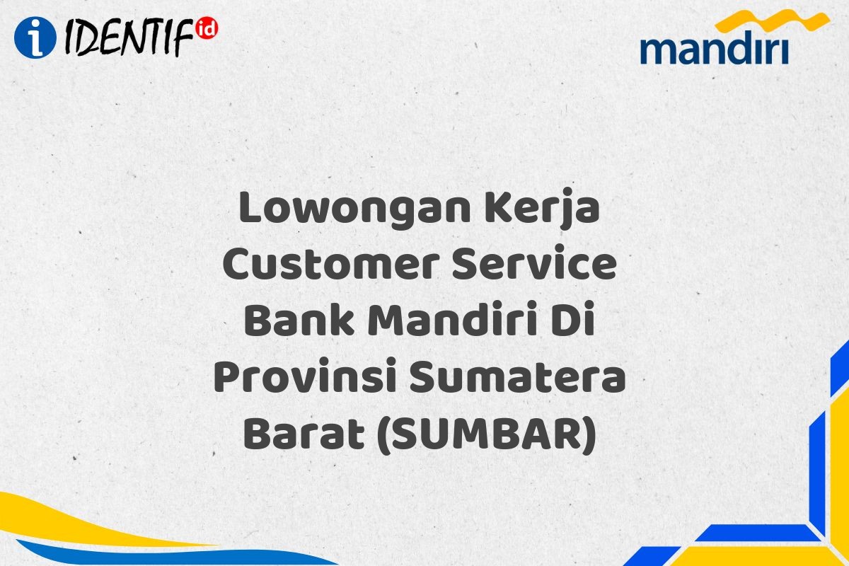 Lowongan Kerja Customer Service Bank Mandiri Di Provinsi Sumatera Barat (SUMBAR)