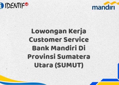 Lowongan Kerja Customer Service Bank Mandiri Di Provinsi Sumatera Utara (SUMUT) Tahun 2025 (Buruan Daftar Sekarang)