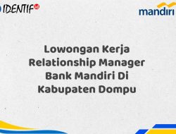 Lowongan Kerja Relationship Manager Bank Mandiri Di Kabupaten Dompu Tahun 2025 (Segera Daftar Sebelum Terlambat)