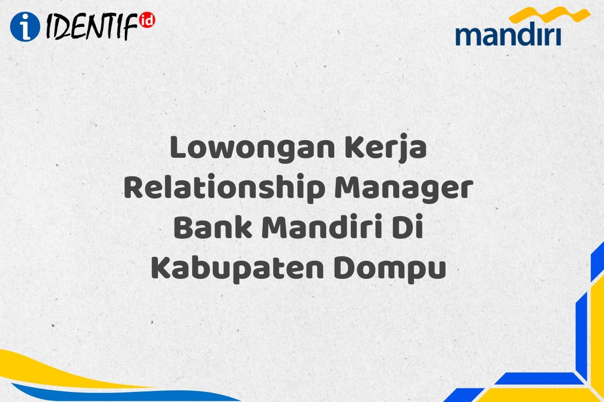 Lowongan Kerja Relationship Manager Bank Mandiri Di Kabupaten Dompu