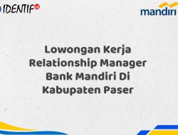 Lowongan Kerja Relationship Manager Bank Mandiri Di Kabupaten Paser Tahun 2025
