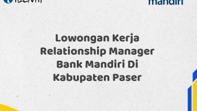 Lowongan Kerja Relationship Manager Bank Mandiri Di Kabupaten Paser Tahun 2025
