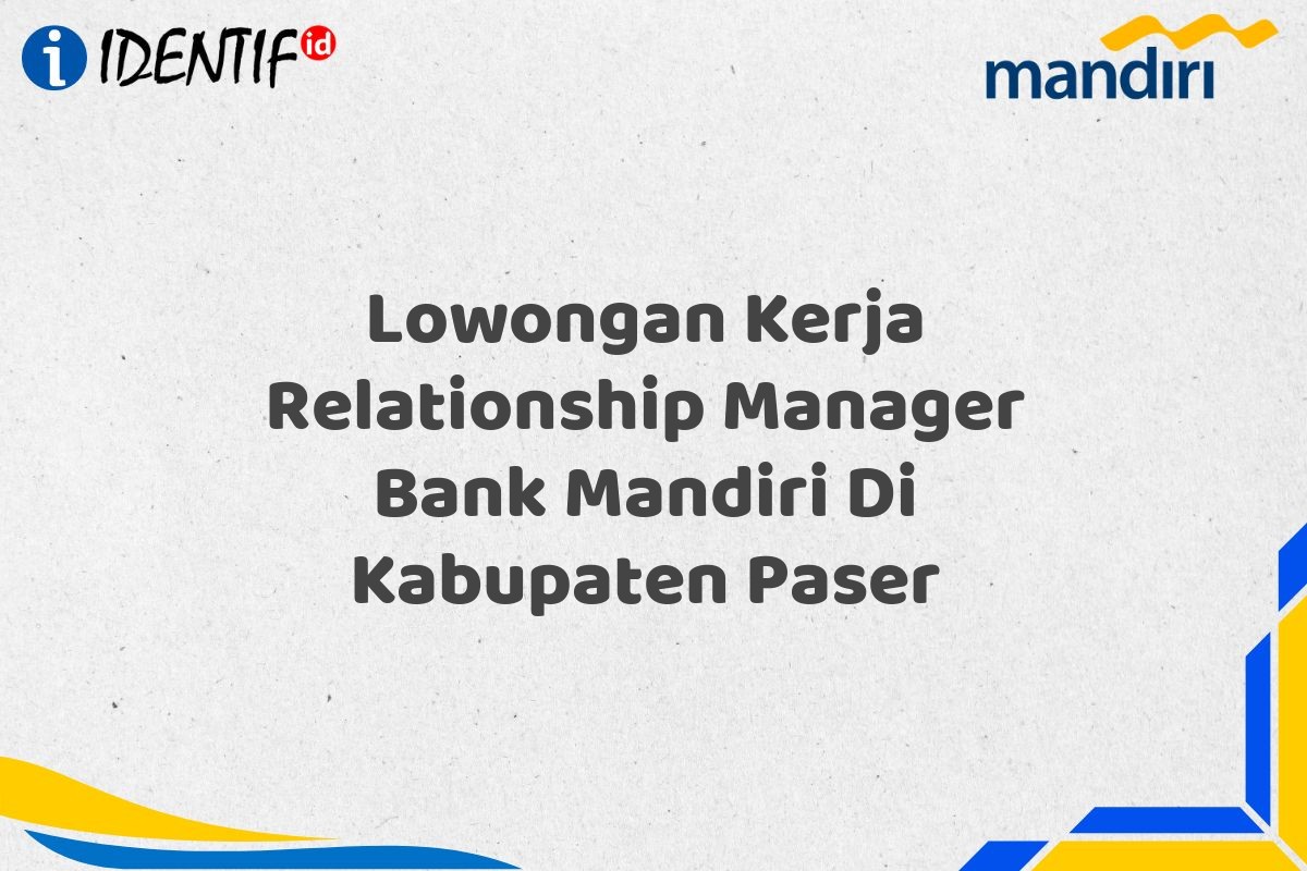 Lowongan Kerja Relationship Manager Bank Mandiri Di Kabupaten Paser