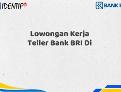 Lowongan Kerja Teller Bank BRI Di Tahun 2025 (Daftar Sekarang)