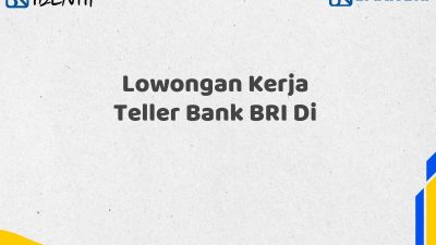 Lowongan Kerja Teller Bank BRI Di
