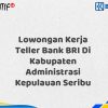 Lowongan Kerja Teller Bank BRI Di Kabupaten Administrasi Kepulauan Seribu Tahun 2025 (Resmi)