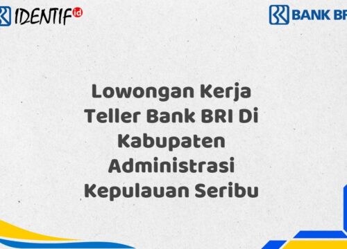Lowongan Kerja Teller Bank BRI Di Kabupaten Administrasi Kepulauan Seribu Tahun 2025 (Resmi)