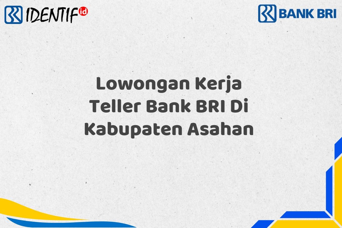 Lowongan Kerja Teller Bank BRI Di Kabupaten Asahan