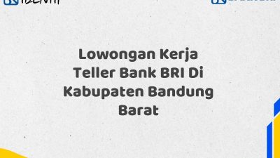 Lowongan Kerja Teller Bank BRI Di Kabupaten Bandung Barat