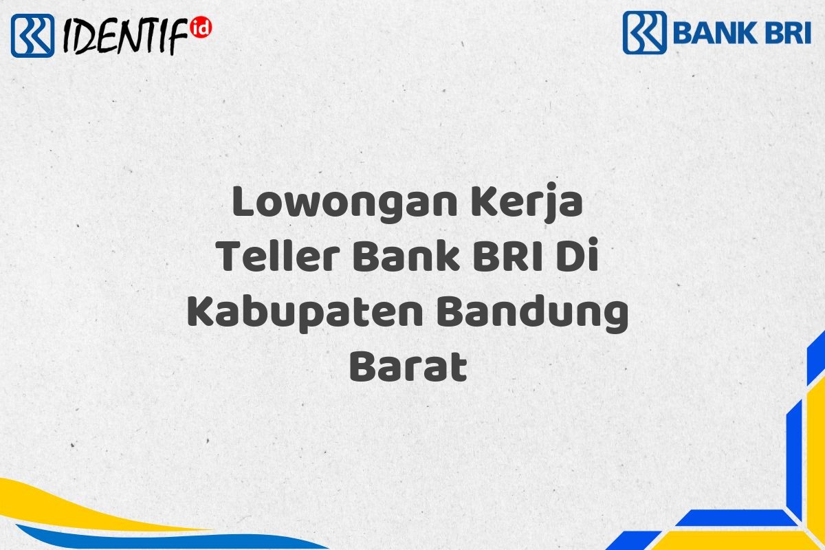 Lowongan Kerja Teller Bank BRI Di Kabupaten Bandung Barat