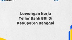 Lowongan Kerja Teller Bank BRI Di Kabupaten Banggai
