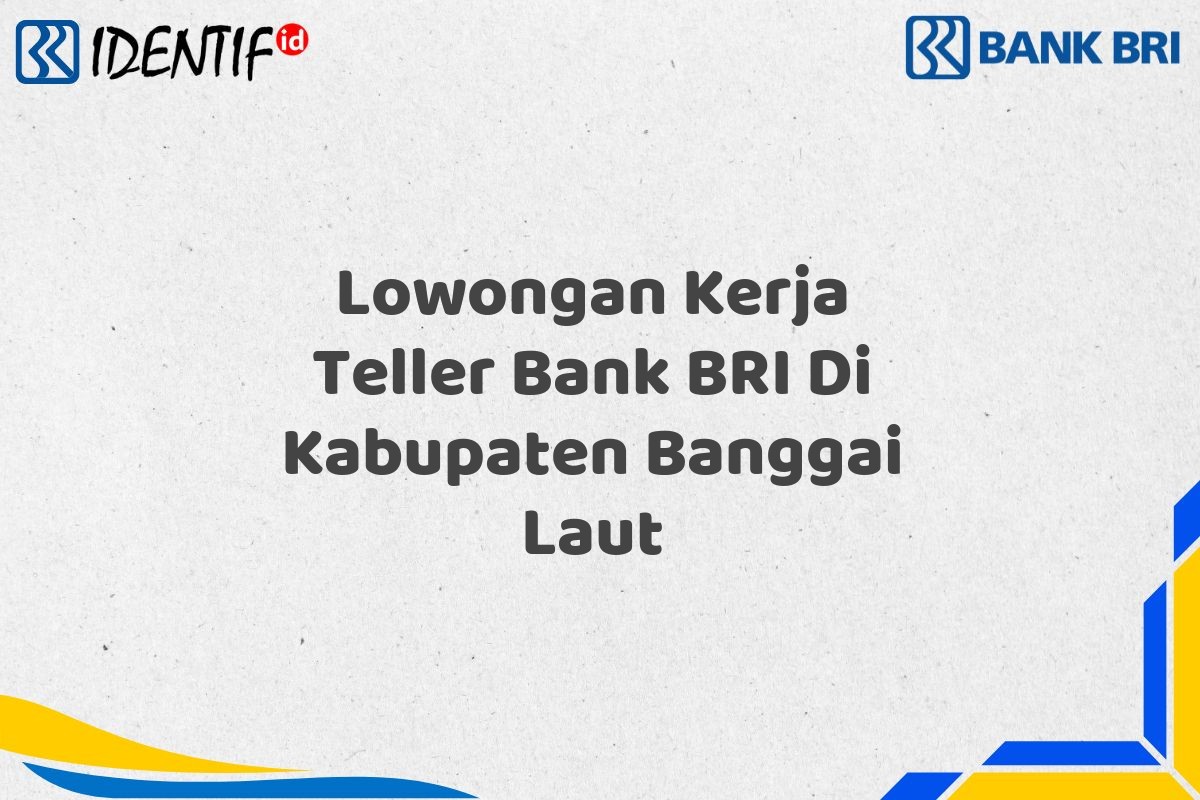 Lowongan Kerja Teller Bank BRI Di Kabupaten Banggai Laut