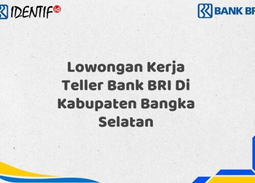 Lowongan Kerja Teller Bank BRI Di Kabupaten Bangka Selatan Tahun 2025 (Lamar Sekarang)
